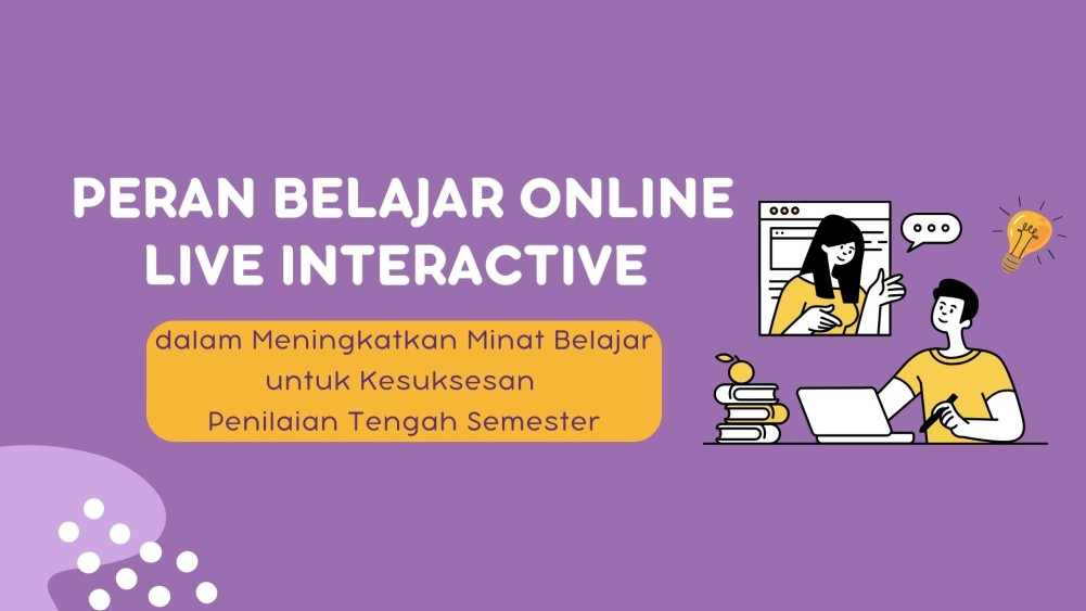 Peran Belajar Online Live Interactive dalam Meningkatkan Minat Belajar untuk Kesuksesan Penilaian Tengah Semester